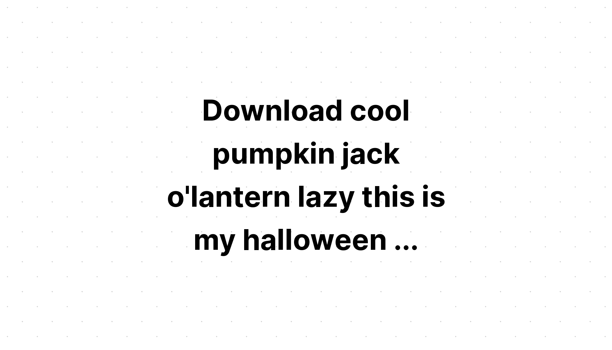 Download Being Cool Is My Costume Pumpkin SVG File